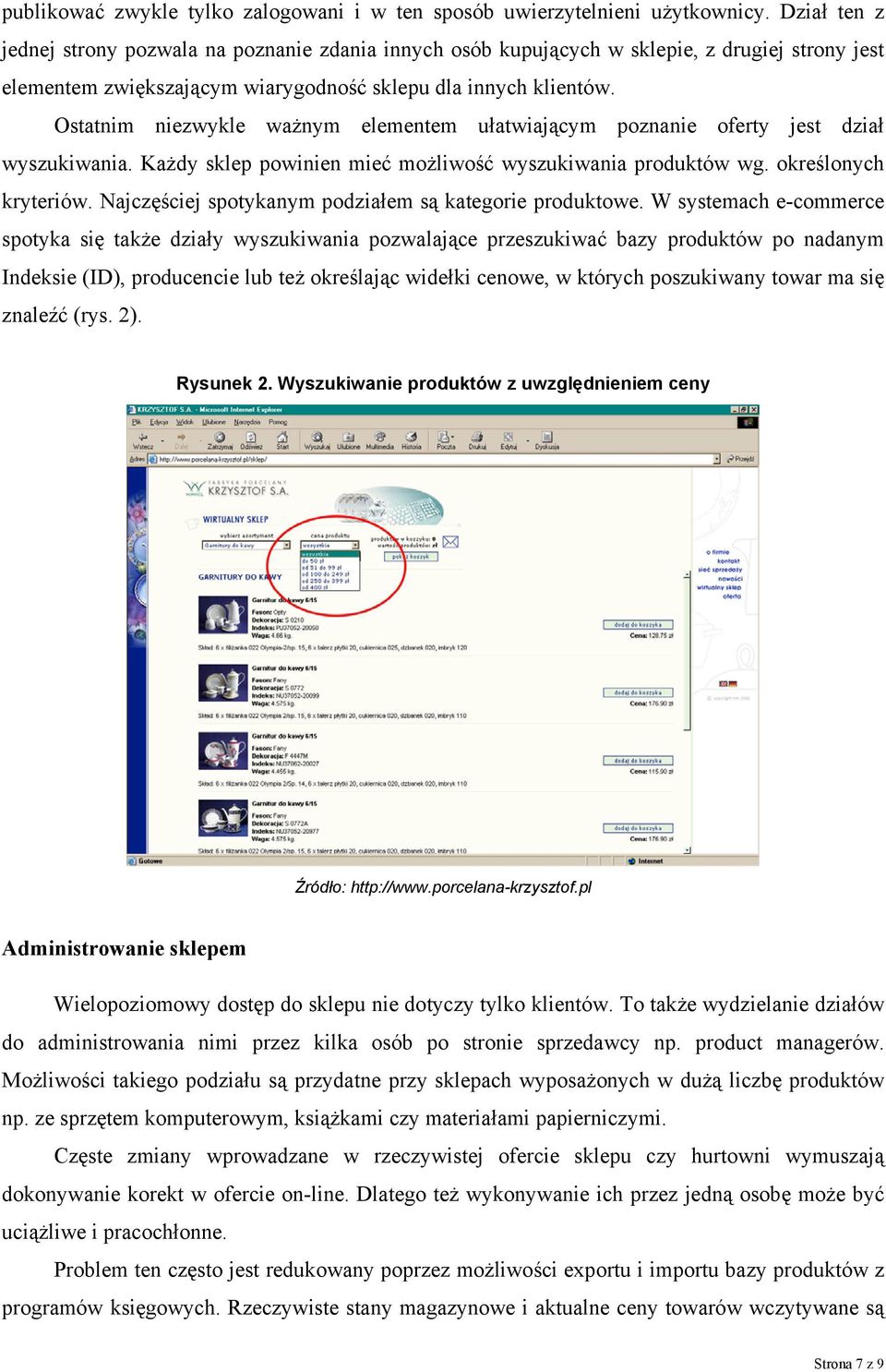 Ostatnim niezwykle ważnym elementem ułatwiającym poznanie oferty jest dział wyszukiwania. Każdy sklep powinien mieć możliwość wyszukiwania produktów wg. określonych kryteriów.