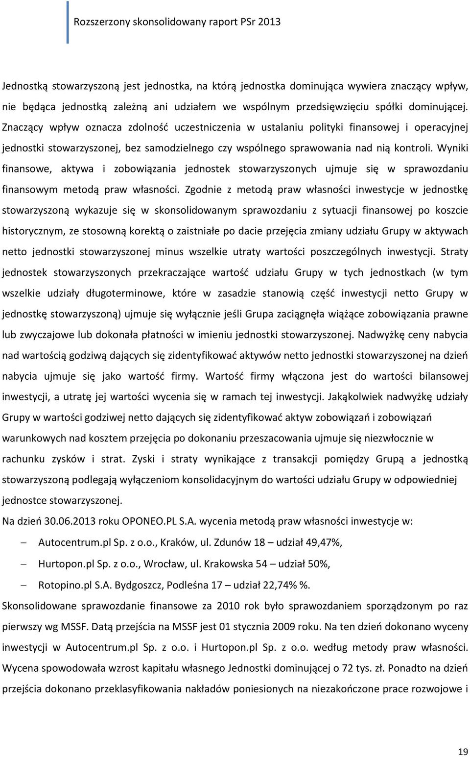 Wyniki finansowe, aktywa i zobowiązania jednostek stowarzyszonych ujmuje się w sprawozdaniu finansowym metodą praw własności.