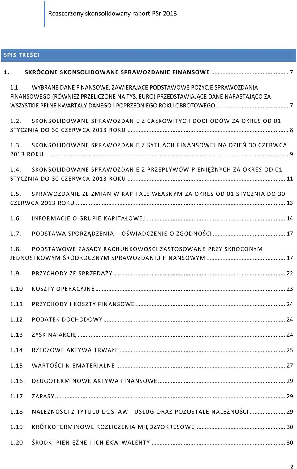 SKONSOLIDOWANE SPRAWOZDANIE Z CAŁKOWITYCH DOCHODÓW ZA OKRES OD 01 STYCZNIA DO 30 CZERWCA 2013 ROKU... 8 1.3. SKONSOLIDOWANE SPRAWOZDANIE Z SYTUACJI FINANSOWEJ NA DZIEŃ 30 CZERWCA 2013 ROKU... 9 1.4.