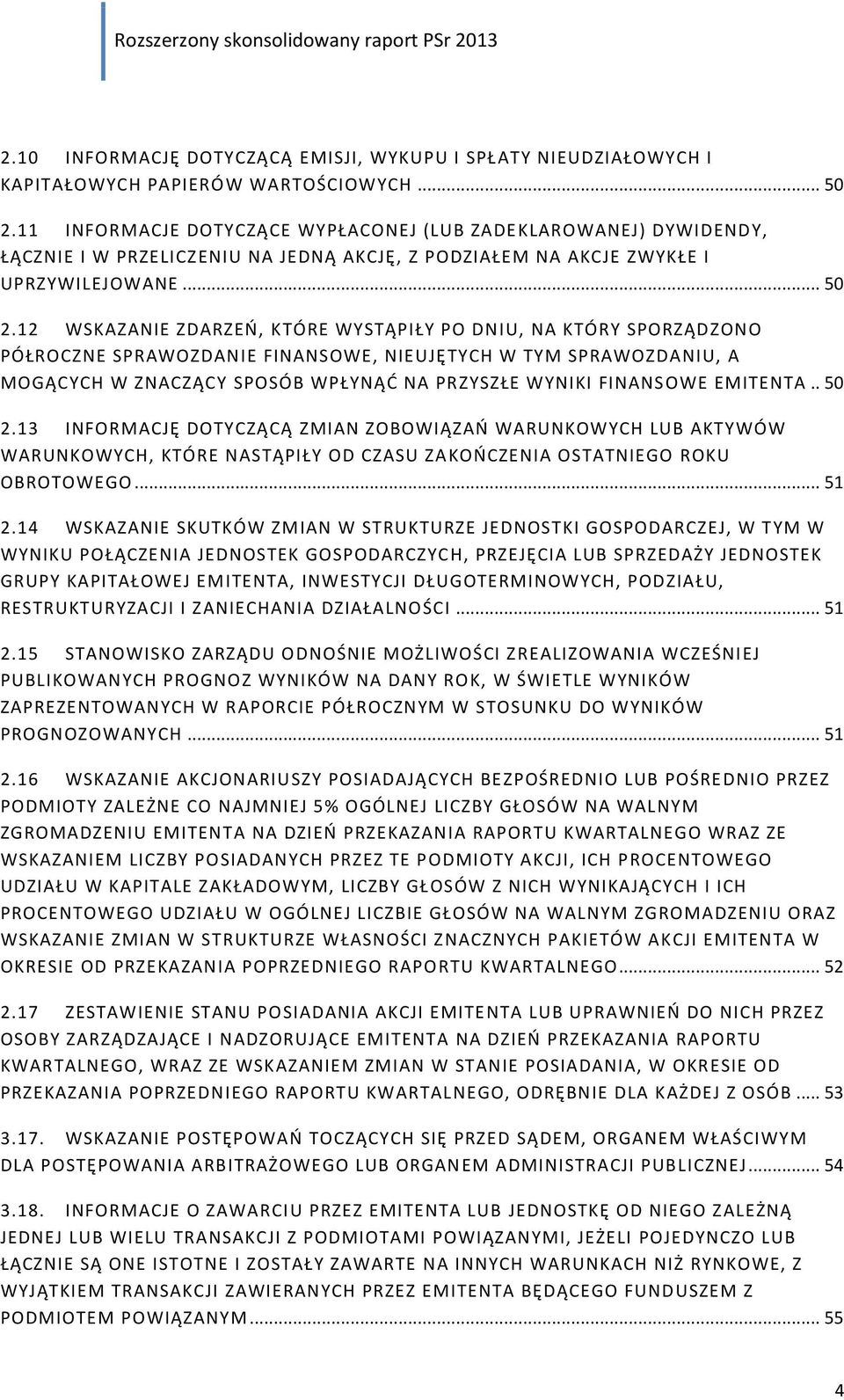 12 WSKAZANIE ZDARZEŃ, KTÓRE WYSTĄPIŁY PO DNIU, NA KTÓRY SPORZĄDZONO PÓŁROCZNE SPRAWOZDANIE FINANSOWE, NIEUJĘTYCH W TYM SPRAWOZDANIU, A MOGĄCYCH W ZNACZĄCY SPOSÓB WPŁYNĄĆ NA PRZYSZŁE WYNIKI FINANSOWE