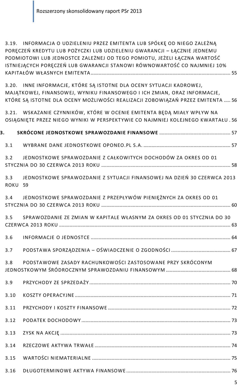 INNE INFORMACJE, KTÓRE SĄ ISTOTNE DLA OCENY SYTUACJI KADROWEJ, MAJĄTKOWEJ, FINANSOWEJ, WYNIKU FINANSOWEGO I ICH ZMIAN, ORAZ INFORMACJE, KTÓRE SĄ ISTOTNE DLA OCENY MOŻLIWOŚCI REALIZACJI ZOBOWIĄZAŃ