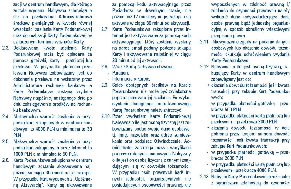 Karty. 2.3. Deklarowana kwota zasilenia Karty Podarunkowej może być opłacana za pomocą gotówki, karty płatniczej lub przelewu.