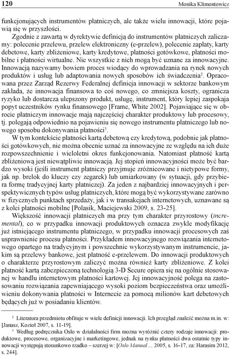 kredytowe, płatności gotówkowe, płatności mobilne i płatności wirtualne. Nie wszystkie z nich mogą być uznane za innowacyjne.