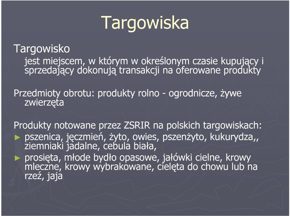 na polskich targowiskach: pszenica, jęczmień, Ŝyto, owies, pszenŝyto, kukurydza,, ziemniaki jadalne, cebula