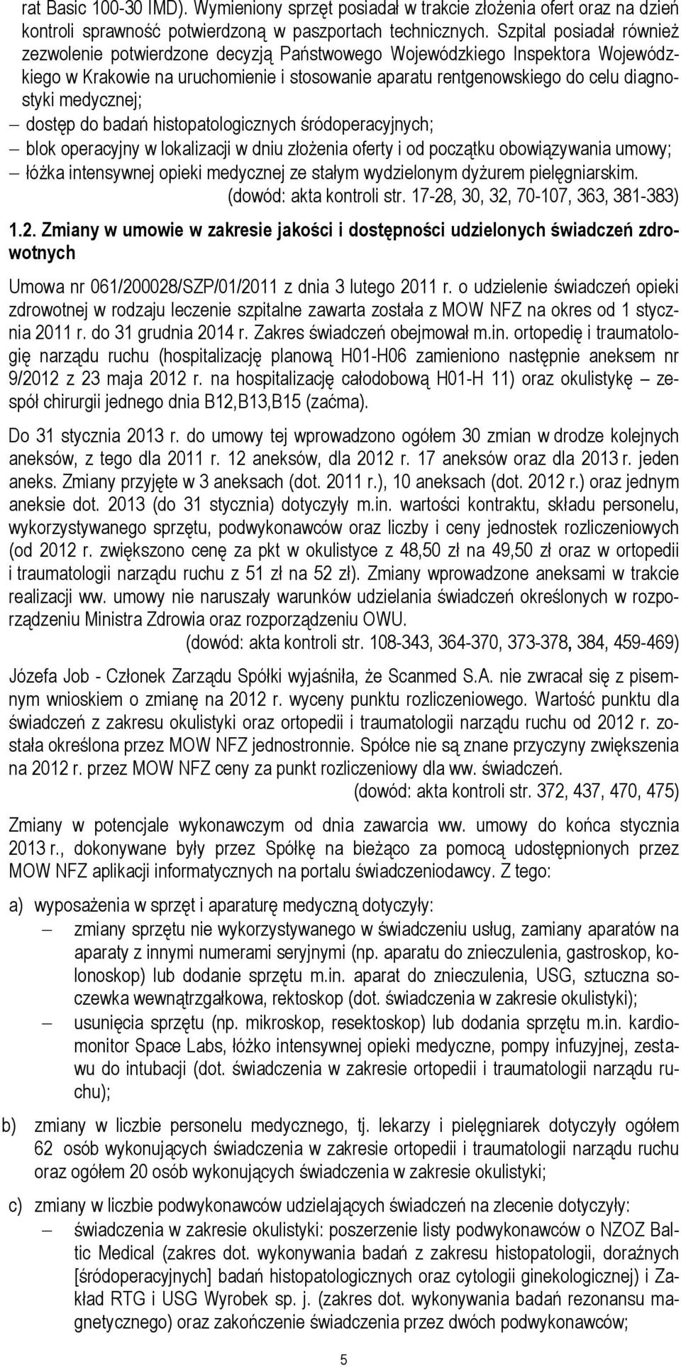 medycznej; dostęp do badań histopatologicznych śródoperacyjnych; blok operacyjny w lokalizacji w dniu złożenia oferty i od początku obowiązywania umowy; łóżka intensywnej opieki medycznej ze stałym