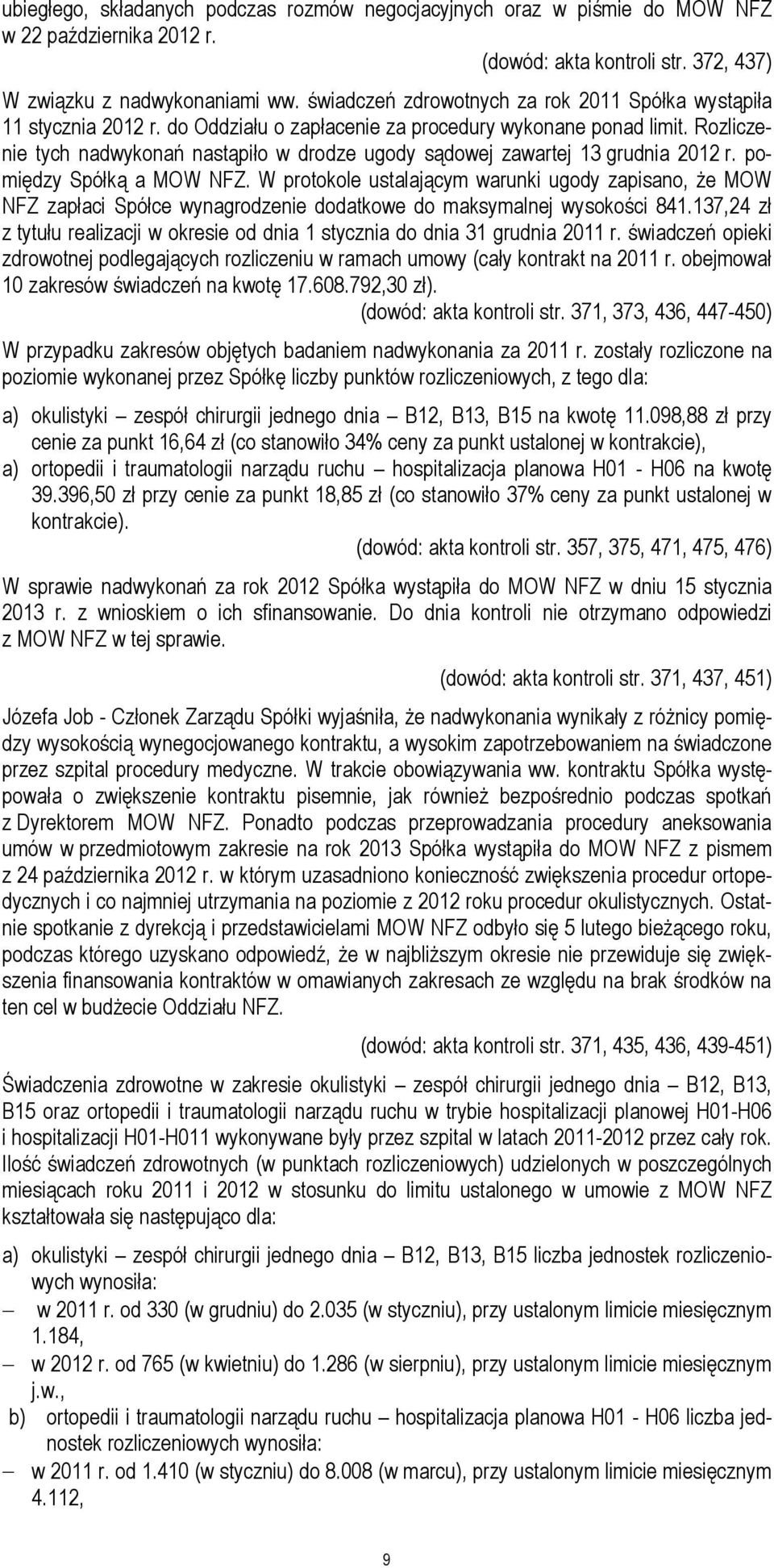 Rozliczenie tych nadwykonań nastąpiło w drodze ugody sądowej zawartej 13 grudnia 2012 r. pomiędzy Spółką a MOW NFZ.