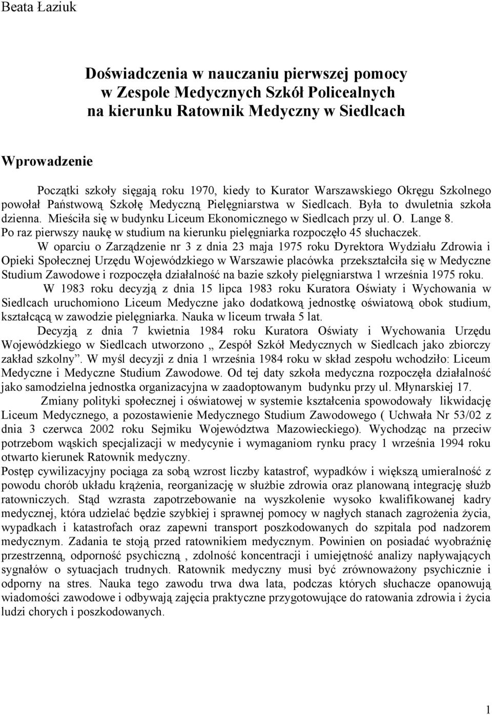 O. Lange 8. Po raz pierwszy naukę w studium na kierunku pielęgniarka rozpoczęło 45 słuchaczek.