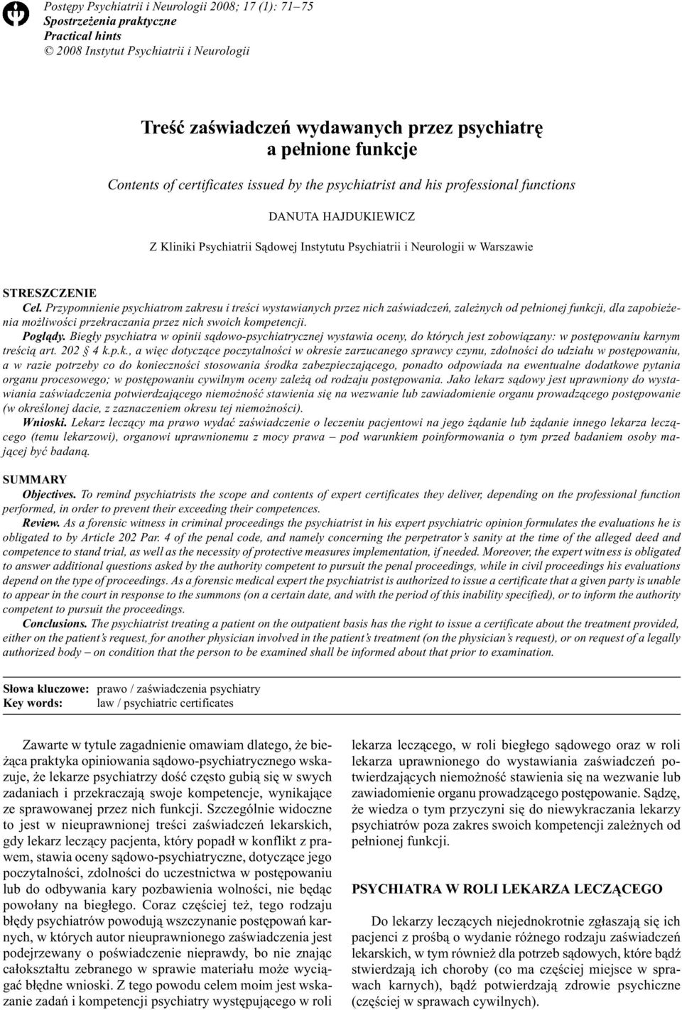 Przypomnienie psychiatrom zakresu i treœci wystawianych przez nich zaœwiadczeñ, zale nych od pe³nionej funkcji, dla zapobie enia mo liwoœci przekraczania przez nich swoich kompetencji. Pogl¹dy.