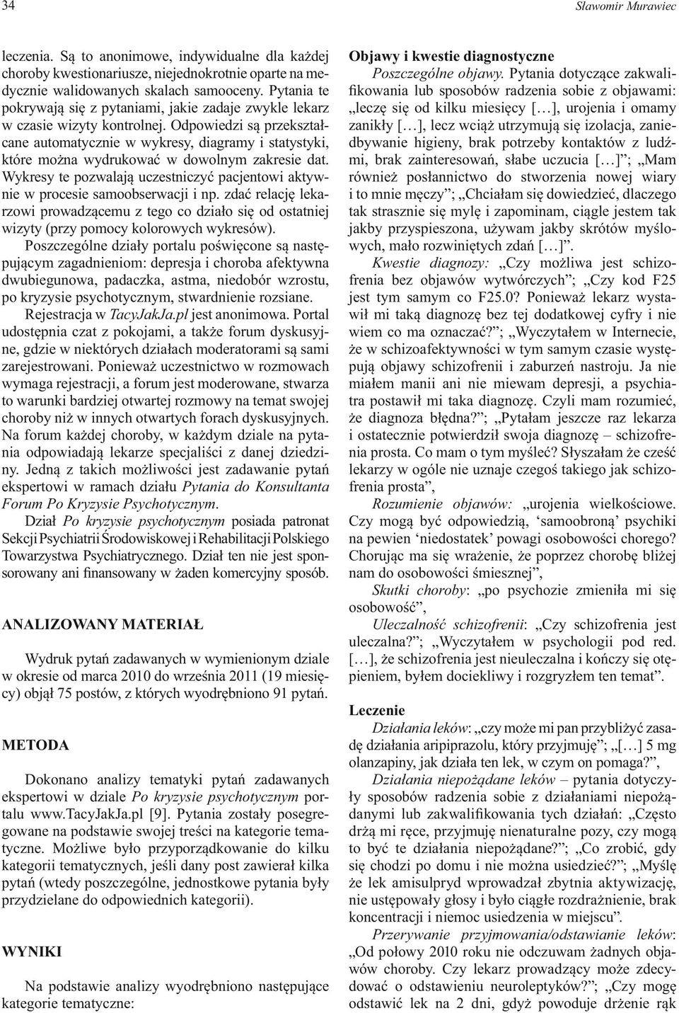 Odpowiedzi są przekształcane automatycznie w wykresy, diagramy i statystyki, które można wydrukować w dowolnym zakresie dat.