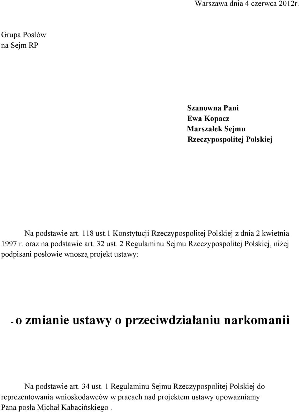 2 Regulaminu Sejmu Rzeczypospolitej Polskiej, niżej podpisani posłowie wnoszą projekt ustawy: - o zmianie ustawy o przeciwdziałaniu