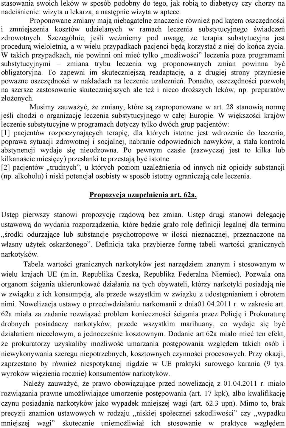 Szczególnie, jeśli weźmiemy pod uwagę, że terapia substytucyjna jest procedurą wieloletnią, a w wielu przypadkach pacjenci będą korzystać z niej do końca życia.