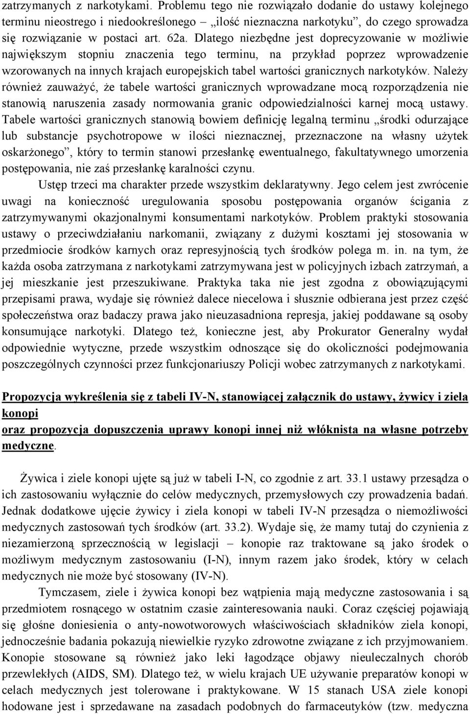 granicznych narkotyków. Należy również zauważyć, że tabele wartości granicznych wprowadzane mocą rozporządzenia nie stanowią naruszenia zasady normowania granic odpowiedzialności karnej mocą ustawy.