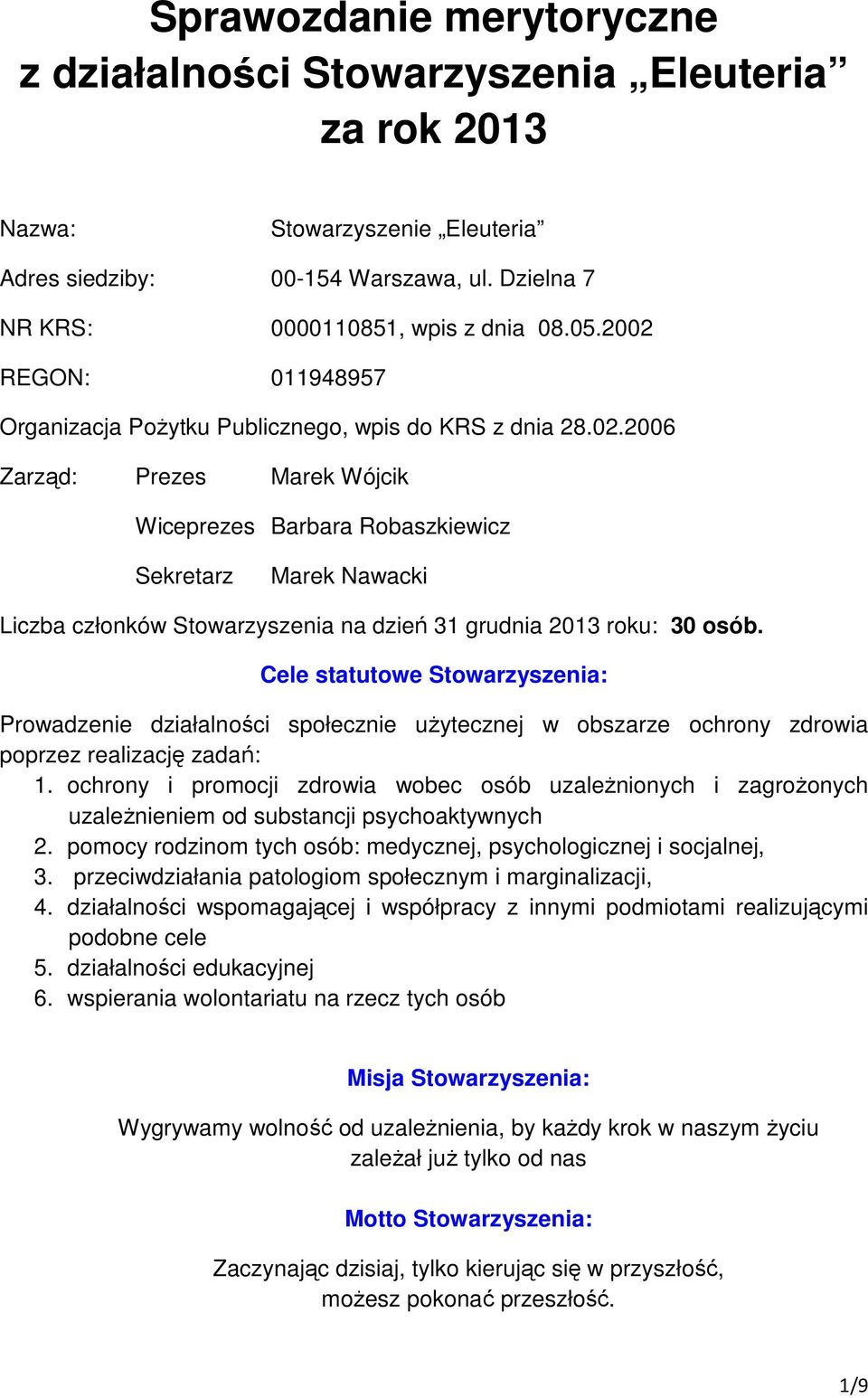 Cele statutowe Stowarzyszenia: Prowadzenie działalności społecznie użytecznej w obszarze ochrony zdrowia poprzez realizację zadań: 1.