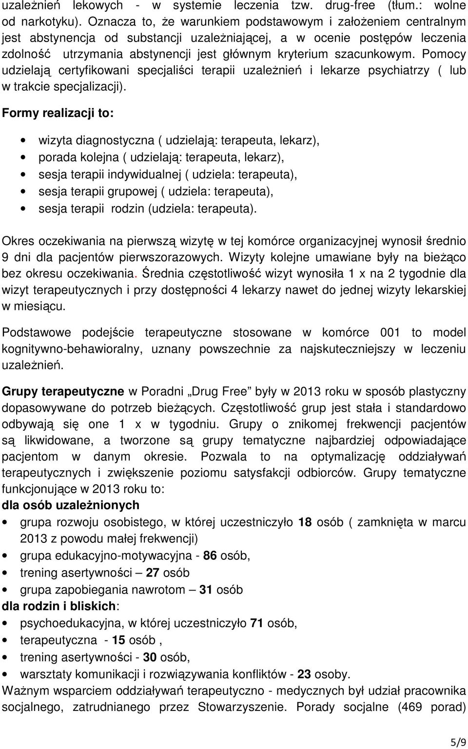 szacunkowym. Pomocy udzielają certyfikowani specjaliści terapii uzależnień i lekarze psychiatrzy ( lub w trakcie specjalizacji).