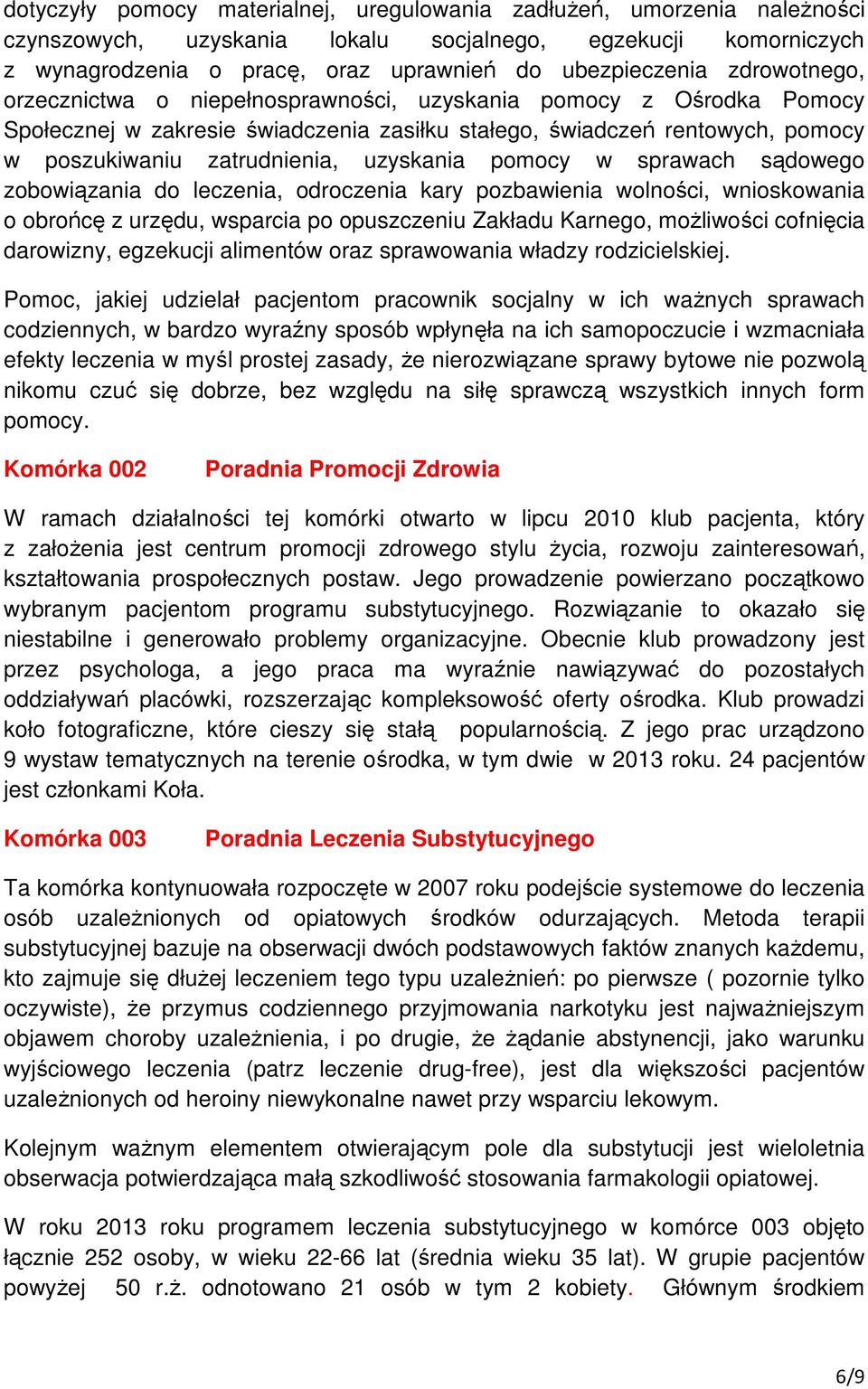 pomocy w sprawach sądowego zobowiązania do leczenia, odroczenia kary pozbawienia wolności, wnioskowania o obrońcę z urzędu, wsparcia po opuszczeniu Zakładu Karnego, możliwości cofnięcia darowizny,