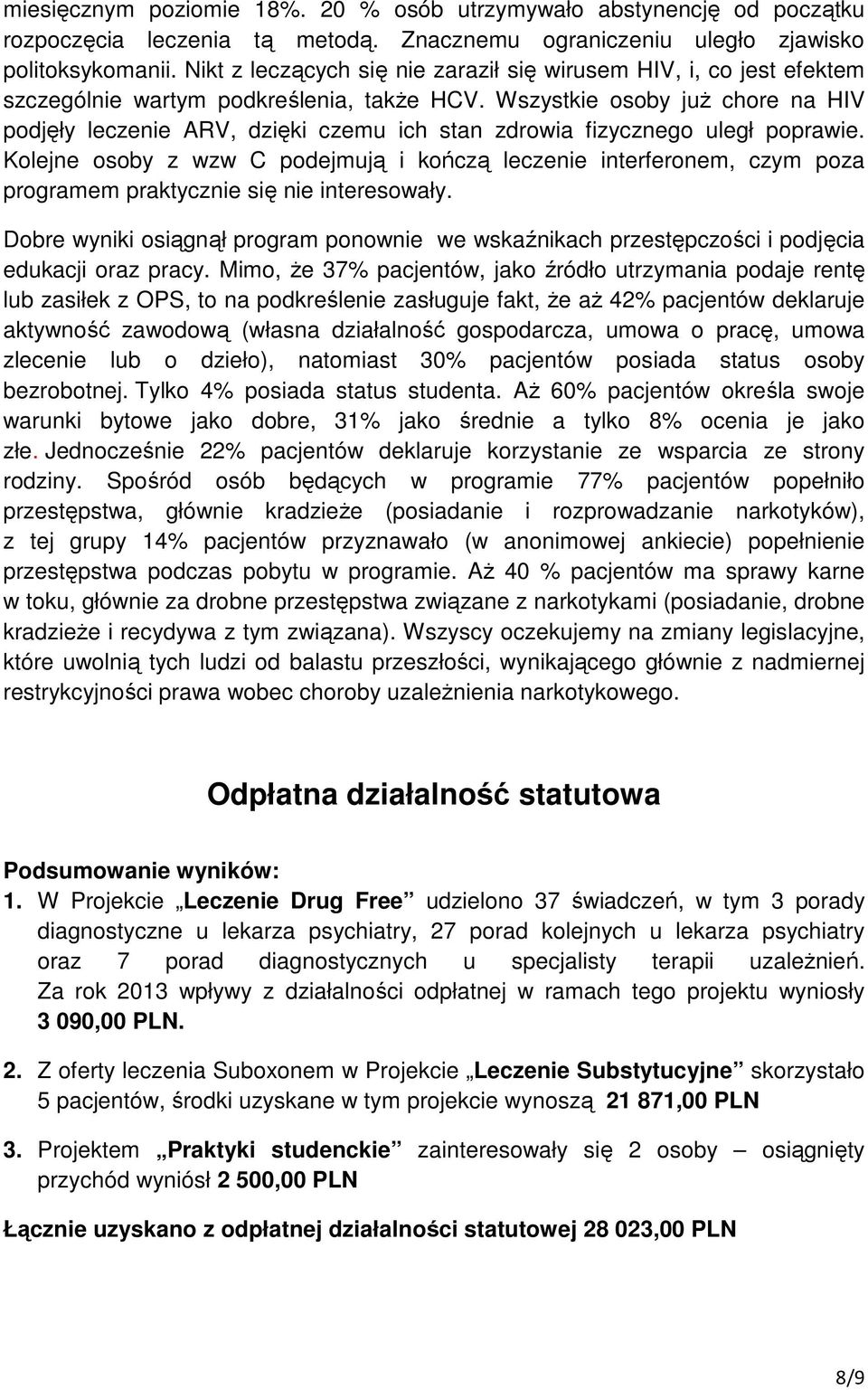 Wszystkie osoby już chore na HIV podjęły leczenie ARV, dzięki czemu ich stan zdrowia fizycznego uległ poprawie.