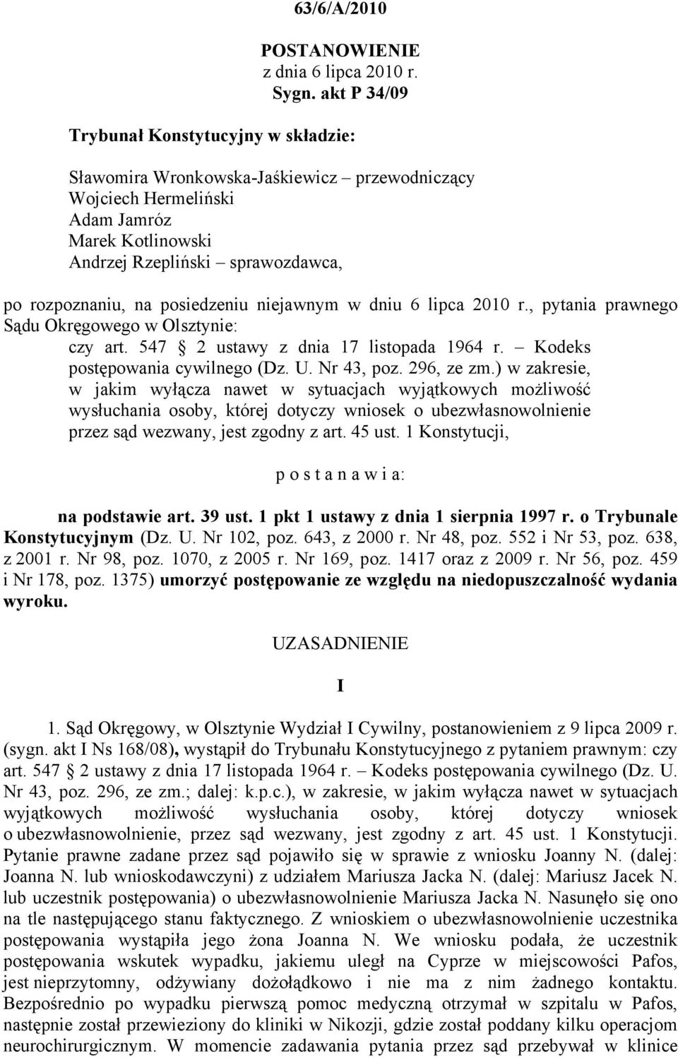 posiedzeniu niejawnym w dniu 6 lipca 2010 r., pytania prawnego Sądu Okręgowego w Olsztynie: czy art. 547 2 ustawy z dnia 17 listopada 1964 r. Kodeks postępowania cywilnego (Dz. U. Nr 43, poz.