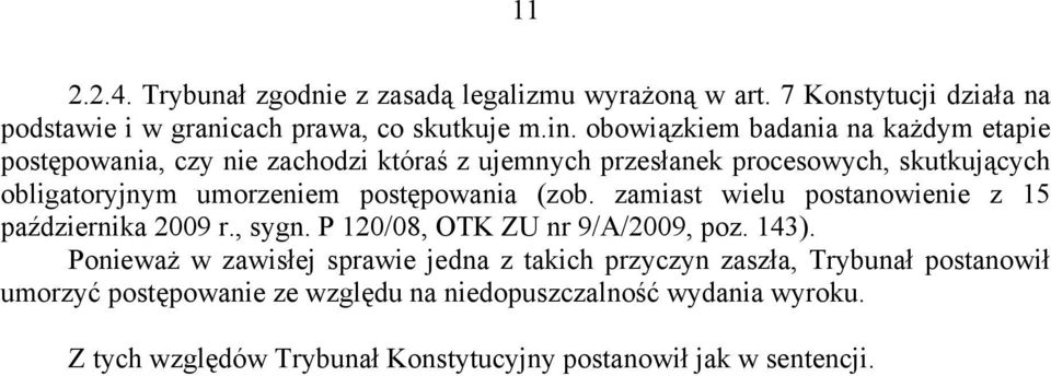 postępowania (zob. zamiast wielu postanowienie z 15 października 2009 r., sygn. P 120/08, OTK ZU nr 9/A/2009, poz. 143).