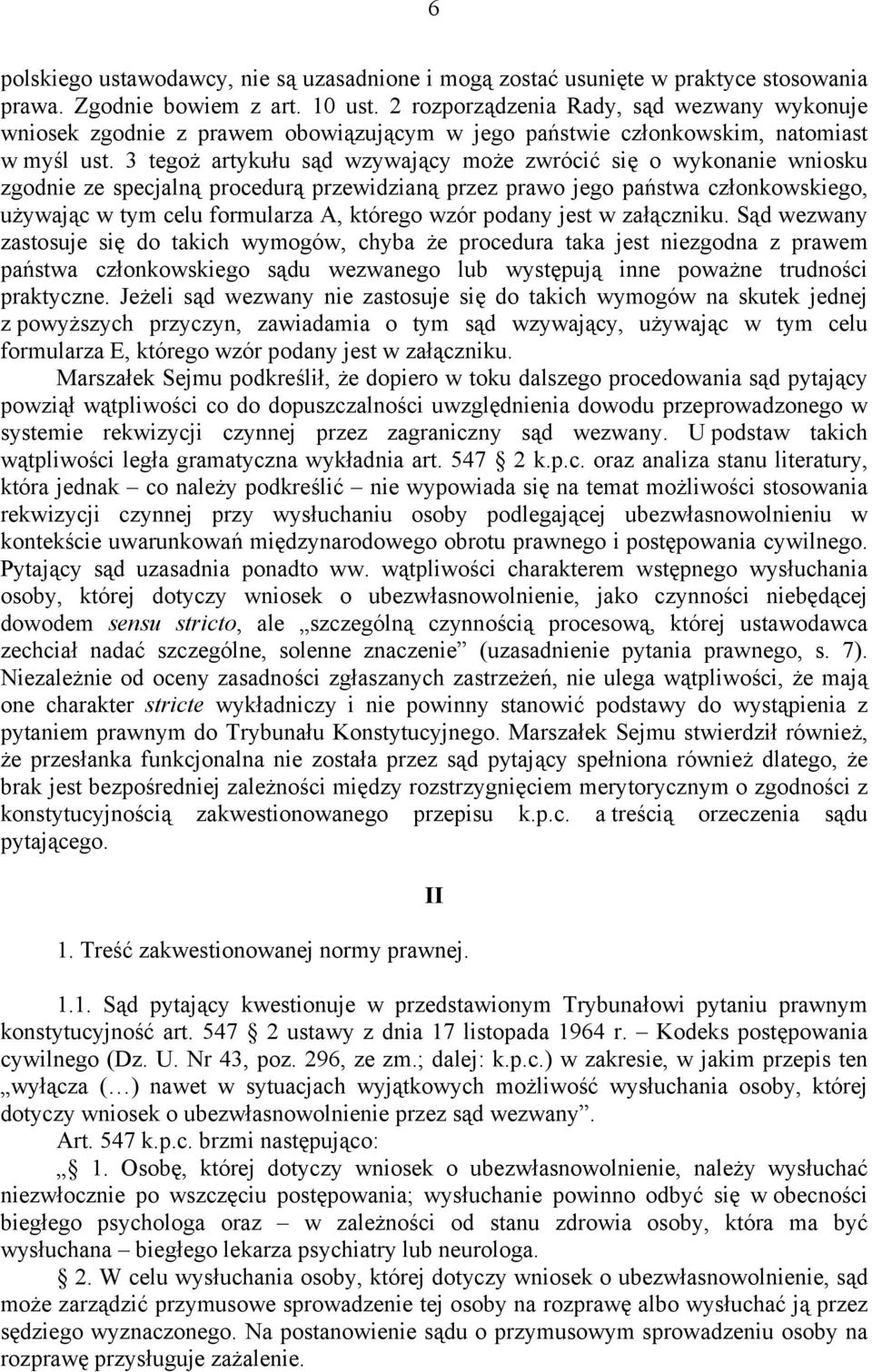 3 tegoż artykułu sąd wzywający może zwrócić się o wykonanie wniosku zgodnie ze specjalną procedurą przewidzianą przez prawo jego państwa członkowskiego, używając w tym celu formularza A, którego wzór