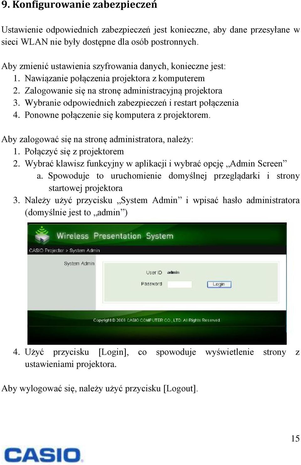 Wybranie odpowiednich zabezpieczeń i restart połączenia 4. Ponowne połączenie się komputera z projektorem. Aby zalogować się na stronę administratora, należy: 1. Połączyć się z projektorem 2.