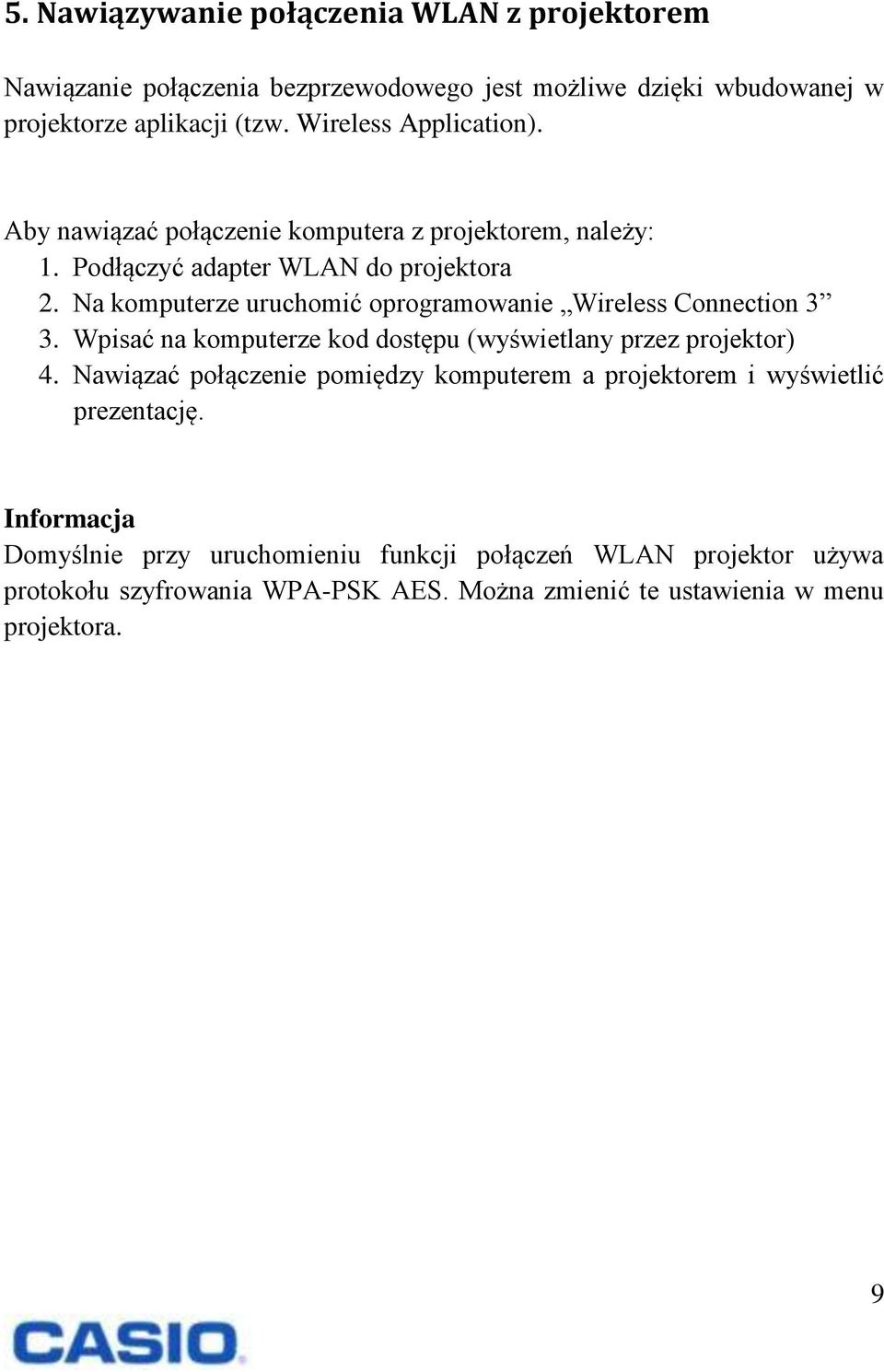 Na komputerze uruchomić oprogramowanie Wireless Connection 3 3. Wpisać na komputerze kod dostępu (wyświetlany przez projektor) 4.