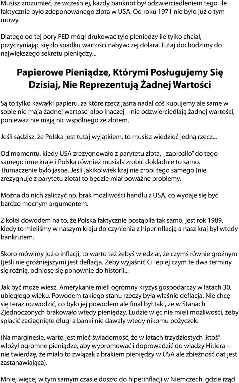 .. Papierowe Pieniądze, Którymi Posługujemy Się Dzisiaj, Nie Reprezentują Żadnej Wartości Są to tylko kawałki papieru, za które rzecz jasna nadal coś kupujemy ale same w sobie nie mają żadnej