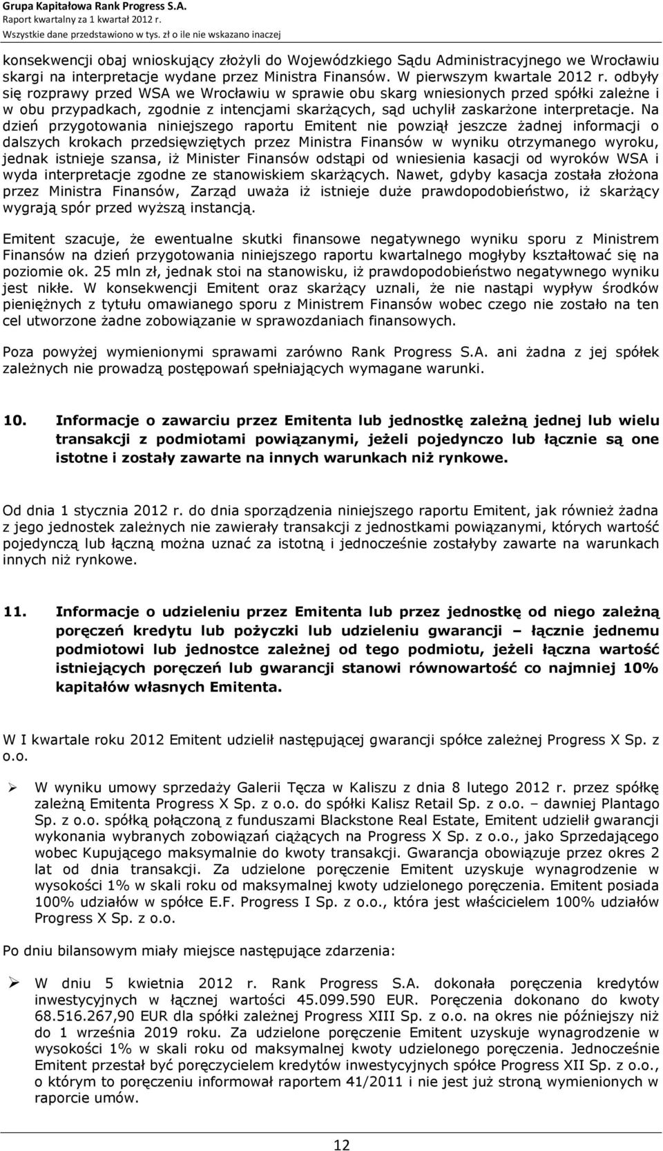 Na dzień przygotowania niniejszego raportu Emitent nie powziął jeszcze żadnej informacji o dalszych krokach przedsięwziętych przez Ministra Finansów w wyniku otrzymanego wyroku, jednak istnieje