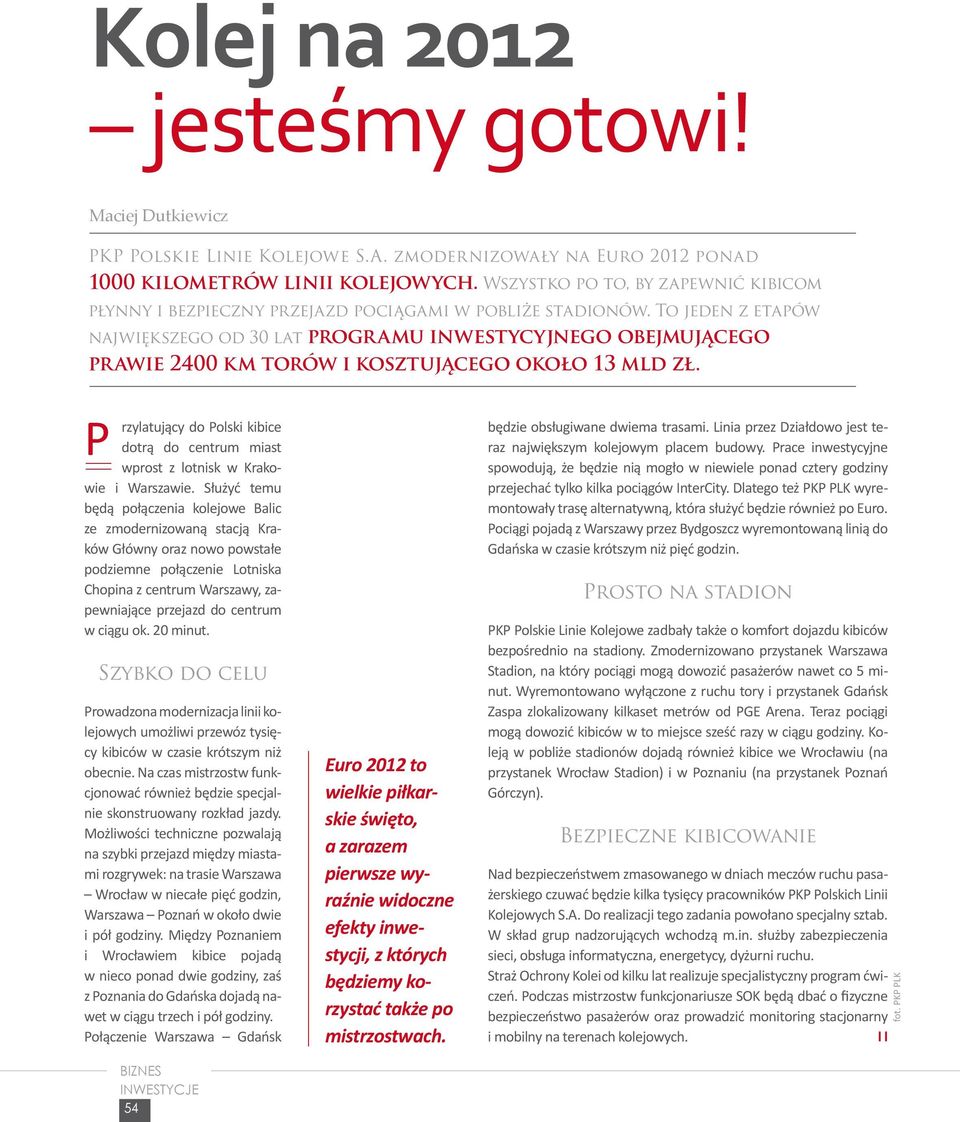 To jeden z etapów największego od 30 lat programu inwestycyjnego obejmującego prawie 2400 km torów i kosztującego około 13 mld zł.