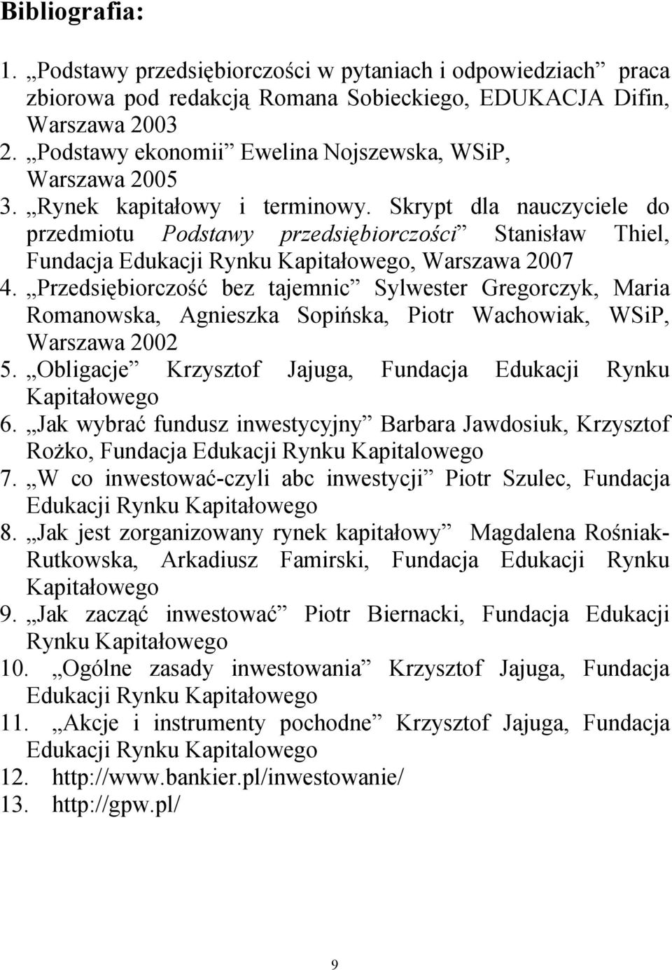 Skrypt dla nauczyciele do przedmiotu Podstawy przedsiębiorczości Stanisław Thiel, Fundacja Edukacji Rynku Kapitałowego, Warszawa 2007 4.