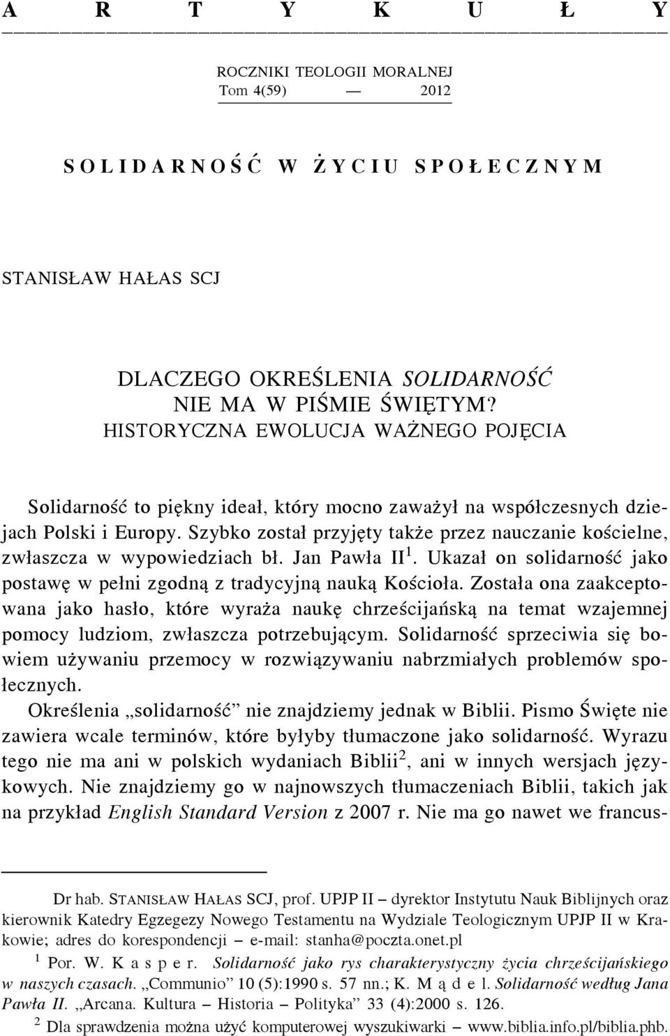 Szybko został przyjęty także przez nauczanie kościelne, zwłaszcza w wypowiedziach bł. Jan Pawła II 1. Ukazał on solidarność jako postawę wpełni zgodną z tradycyjną nauką Kościoła.