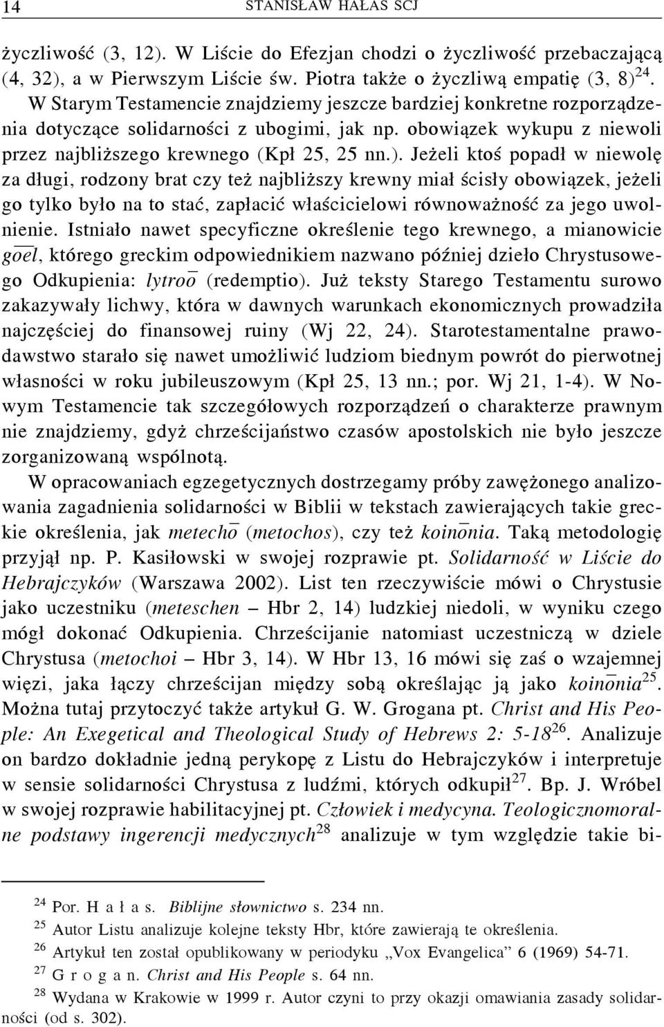 Jeżeli ktoś popadł w niewolę za długi, rodzony brat czy też najbliższy krewny miał ścisły obowiązek, jeżeli go tylko było natostać, zapłacić właścicielowi równoważność za jego uwolnienie.