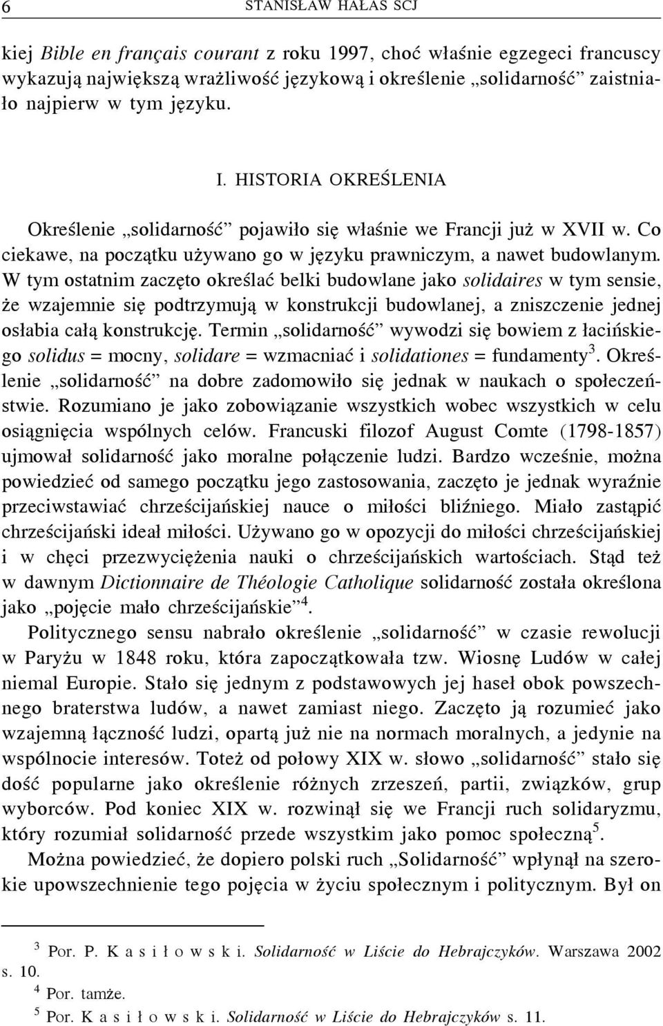 W tym ostatnim zaczęto określać belki budowlane jako solidaires w tym sensie, że wzajemnie się podtrzymują w konstrukcji budowlanej, a zniszczenie jednej osłabia całą konstrukcję.