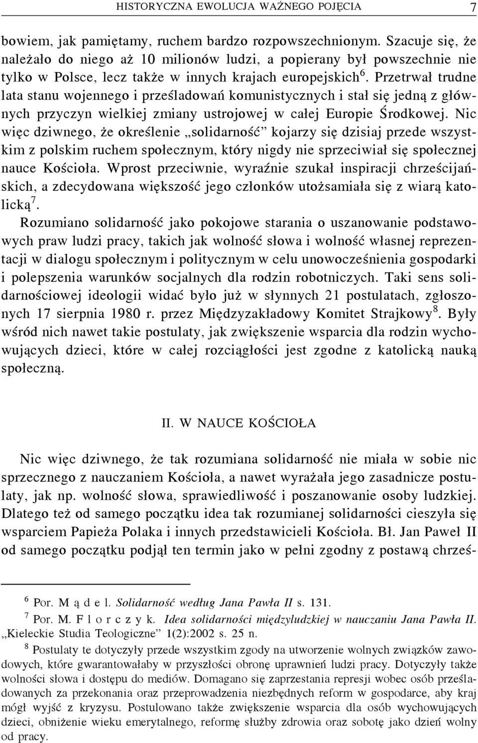 Przetrwał trudne lata stanu wojennego i prześladowań komunistycznych i stał się jedną zgłównych przyczyn wielkiej zmiany ustrojowej w całej Europie Środkowej.