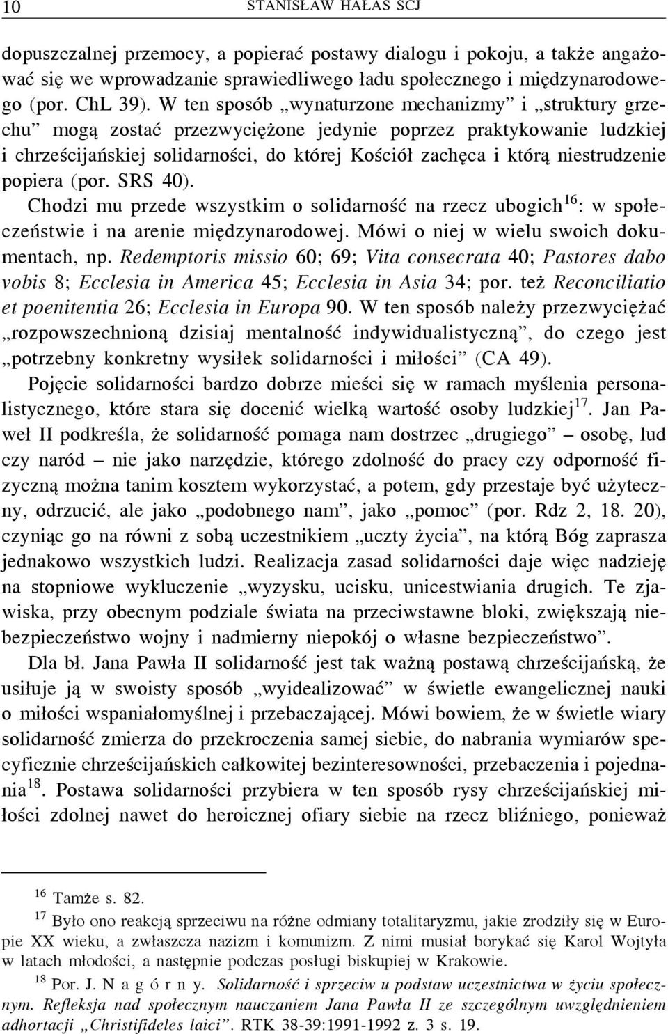 niestrudzenie popiera (por. SRS 40). Chodzi mu przede wszystkim o solidarność na rzecz ubogich 16 : w społeczeństwie i na arenie międzynarodowej. Mówi o niej w wielu swoich dokumentach, np.