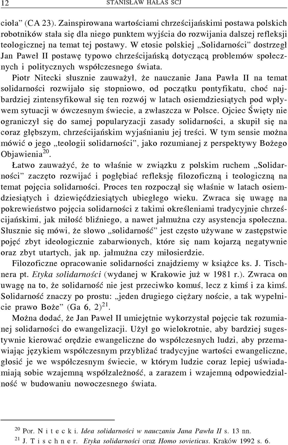 W etosie polskiej Solidarności dostrzegł Jan Paweł II postawę typowo chrześcijańską dotyczącą problemów społecznych i politycznych współczesnego świata.