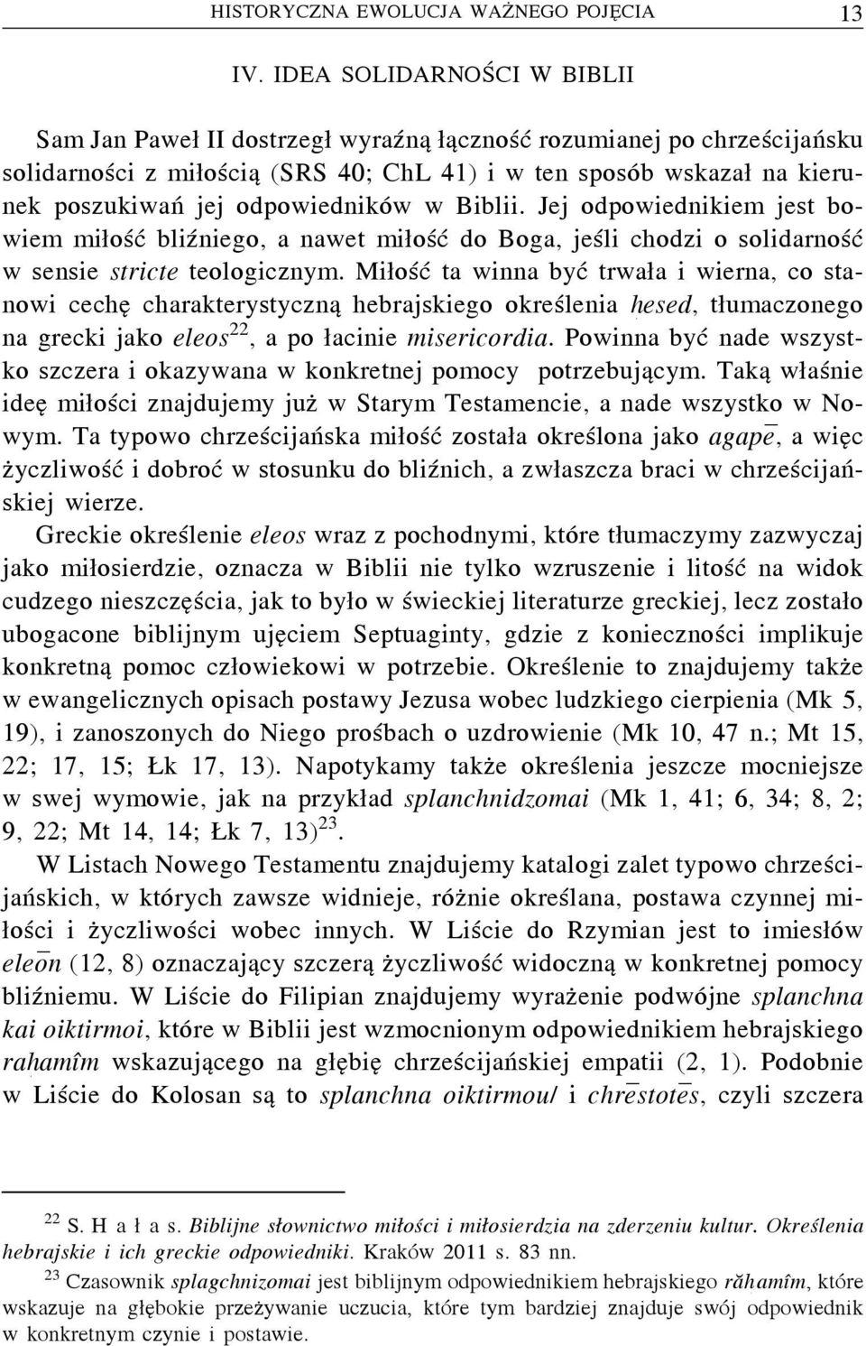 odpowiedników w Biblii. Jej odpowiednikiem jest bowiem miłość bliźniego, a nawet miłość do Boga, jeśli chodzi o solidarność w sensie stricte teologicznym.