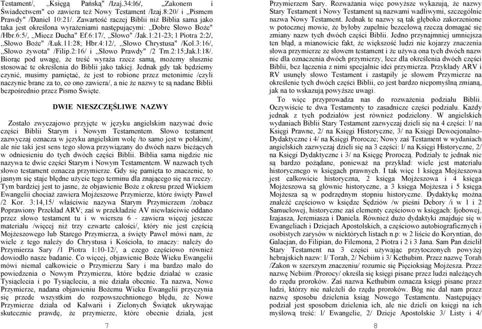 11:28; Hbr.4:12/, Słowo Chrystusa" /Kol.3:16/, Słowo Ŝywota" /Filip.2:16/ i Słowo Prawdy" /2 Tm.2:15;Jak.l:18/.