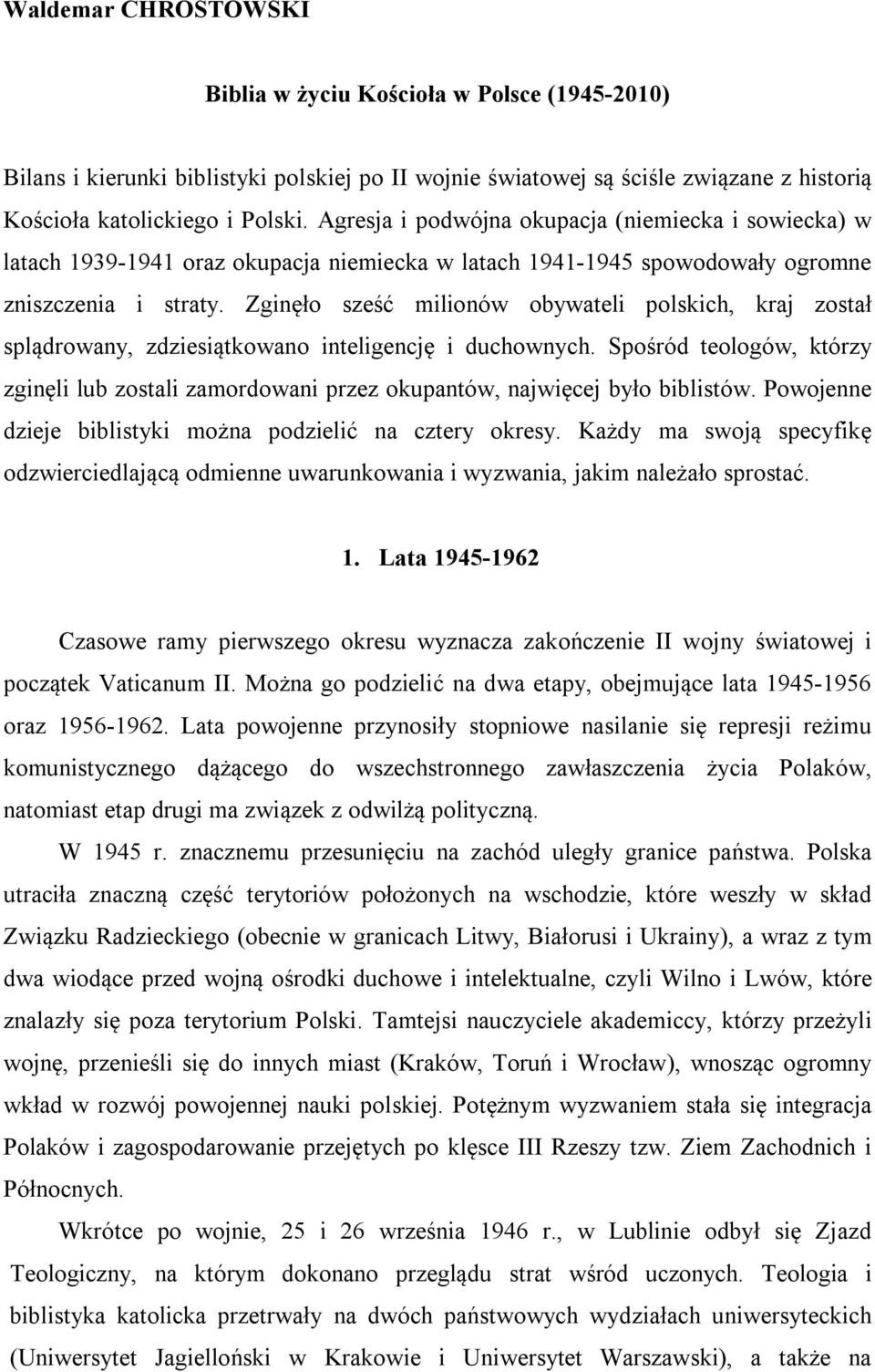 Zginęło sześć milionów obywateli polskich, kraj został splądrowany, zdziesiątkowano inteligencję i duchownych.