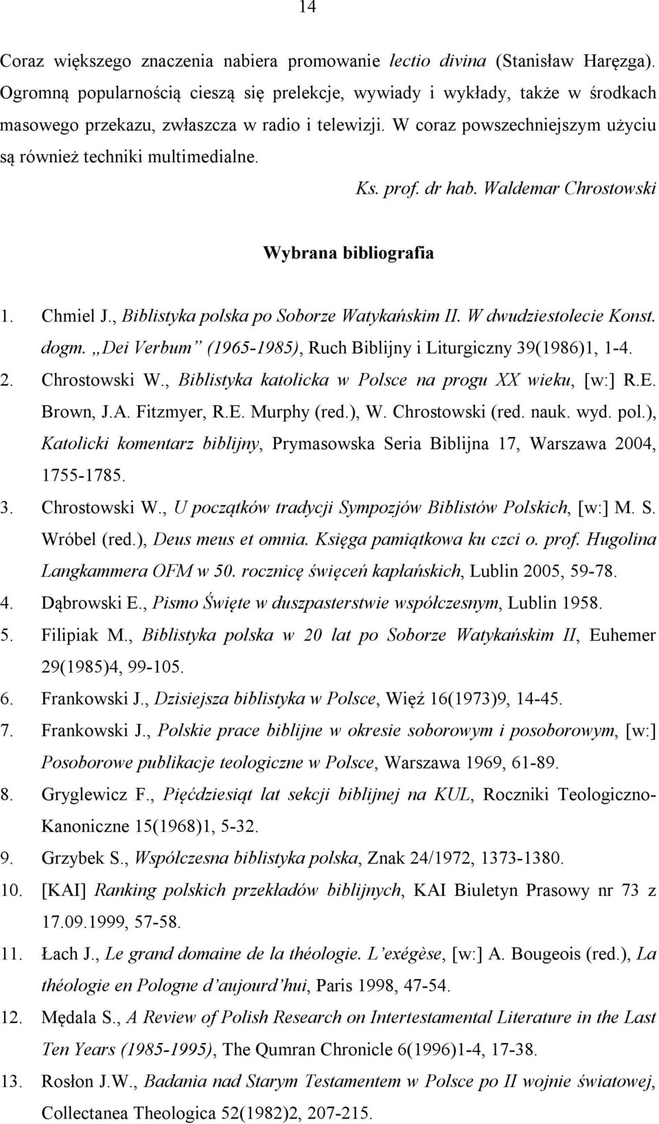 prof. dr hab. Waldemar Chrostowski Wybrana bibliografia 1. Chmiel J., Biblistyka polska po Soborze Watykańskim II. W dwudziestolecie Konst. dogm.