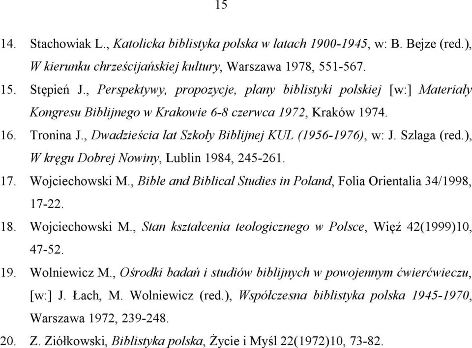 , Dwadzieścia lat Szkoły Biblijnej KUL (1956-1976), w: J. Szlaga (red.), W kręgu Dobrej Nowiny, Lublin 1984, 245-261. 17. Wojciechowski M.