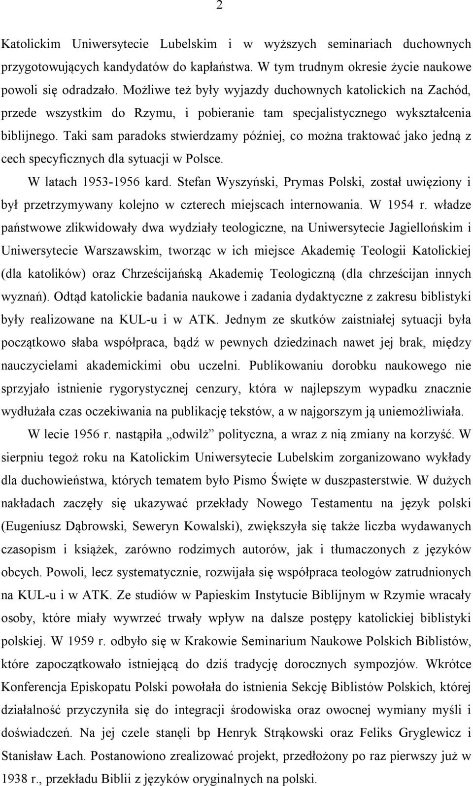 Taki sam paradoks stwierdzamy później, co można traktować jako jedną z cech specyficznych dla sytuacji w Polsce. W latach 1953-1956 kard.