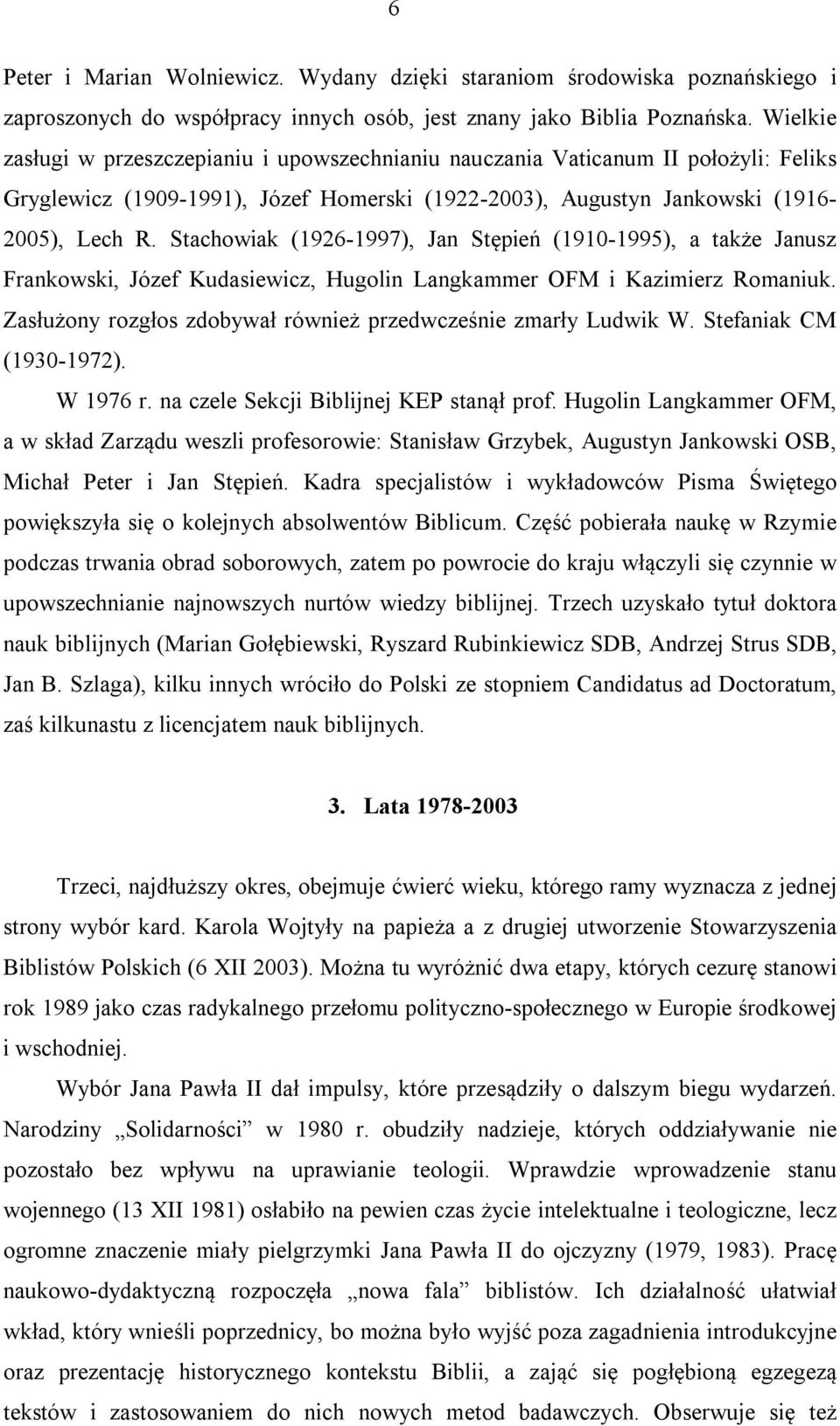 Stachowiak (1926-1997), Jan Stępień (1910-1995), a także Janusz Frankowski, Józef Kudasiewicz, Hugolin Langkammer OFM i Kazimierz Romaniuk.