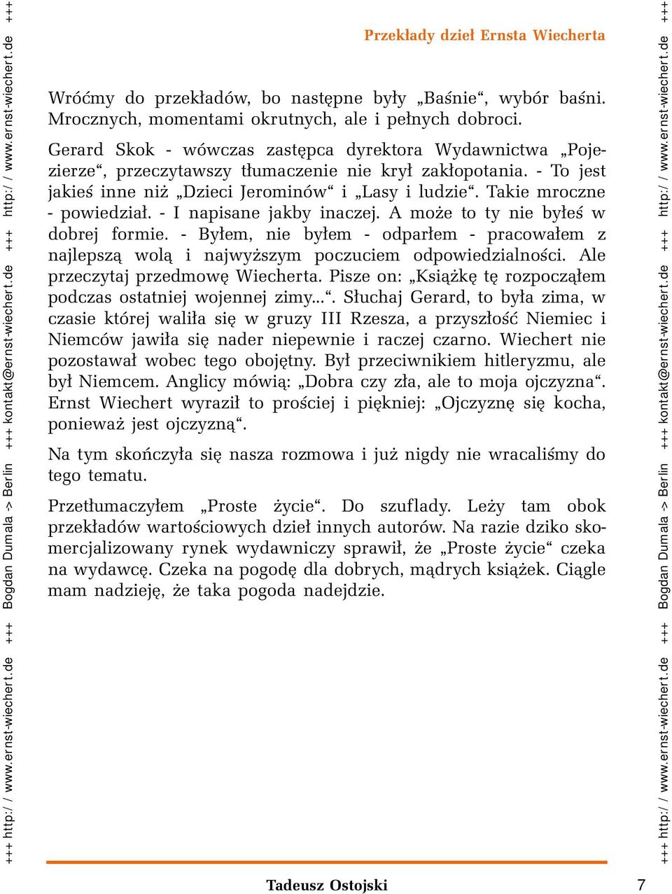 Takie mroczne - powiedział. - I napisane jakby inaczej. A może to ty nie byłeś w dobrej formie. - Byłem, nie byłem - odparłem - pracowałem z najlepszą wolą i najwyższym poczuciem odpowiedzialności.