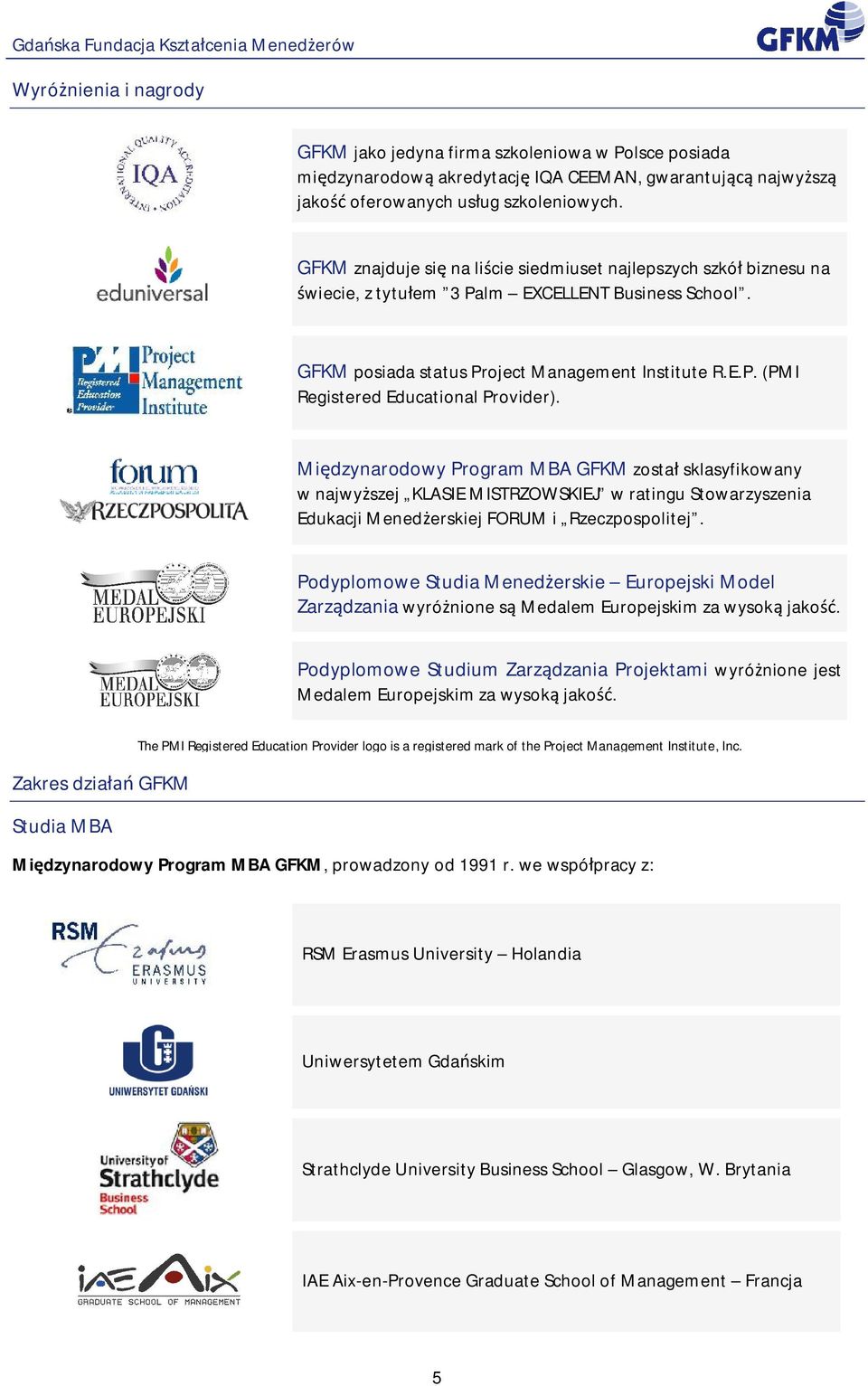 Mi dzynarodowy Program MBA GFKM zosta sklasyfikowany w najwy szej KLASIE MISTRZOWSKIEJ w ratingu Stowarzyszenia Edukacji Mened erskiej FORUM i Rzeczpospolitej.