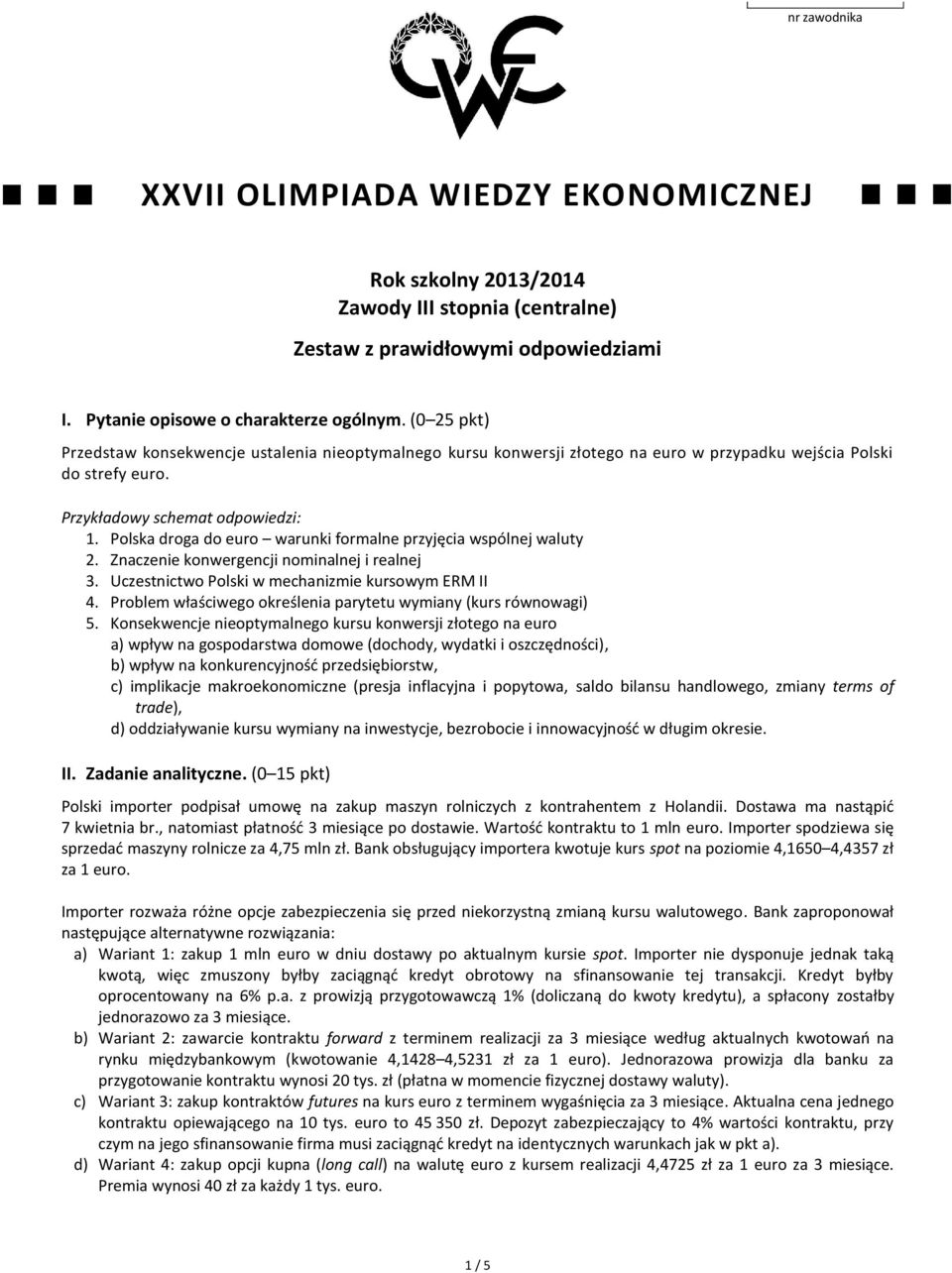 Polska droga do euro warunki formalne przyjęcia wspólnej waluty 2. Znaczenie konwergencji nominalnej i realnej 3. Uczestnictwo Polski w mechanizmie kursowym ERM II 4.