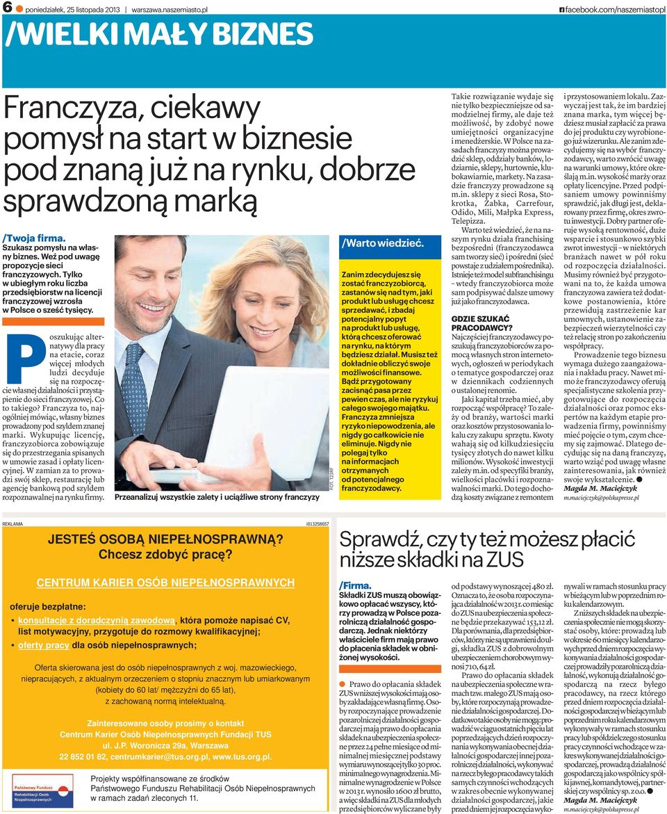 weźpoduwagę propozycje sieci franczyzowych. Tylko w ubiegłym roku liczba przedsiębiorstw na licencji franczyzowej wzrosła w Polsce o sześć tysięcy.