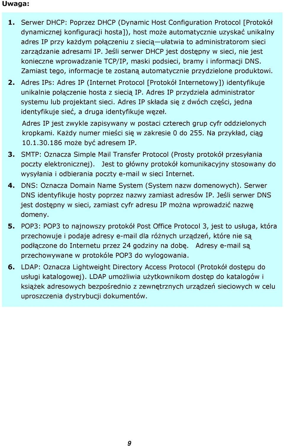 administratorom sieci zarządzanie adresami IP. Jeśli serwer DHCP jest dostępny w sieci, nie jest konieczne wprowadzanie TCP/IP, maski podsieci, bramy i informacji DNS.