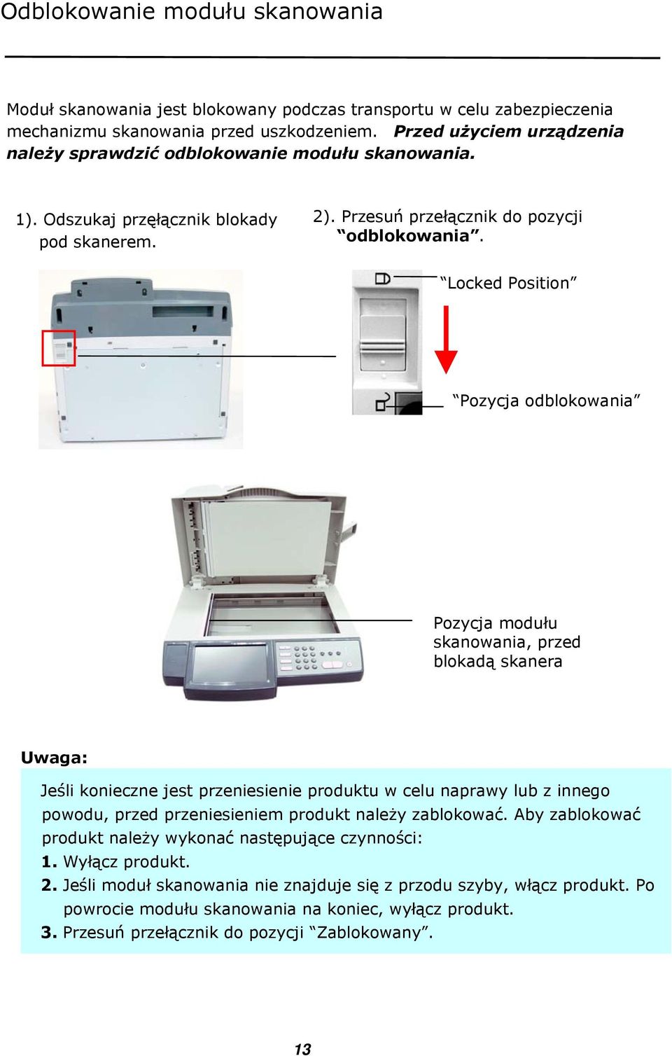 Locked Position Pozycja odblokowania Pozycja modułu skanowania, przed blokadą skanera Uwaga: Jeśli konieczne jest przeniesienie produktu w celu naprawy lub z innego powodu, przed przeniesieniem