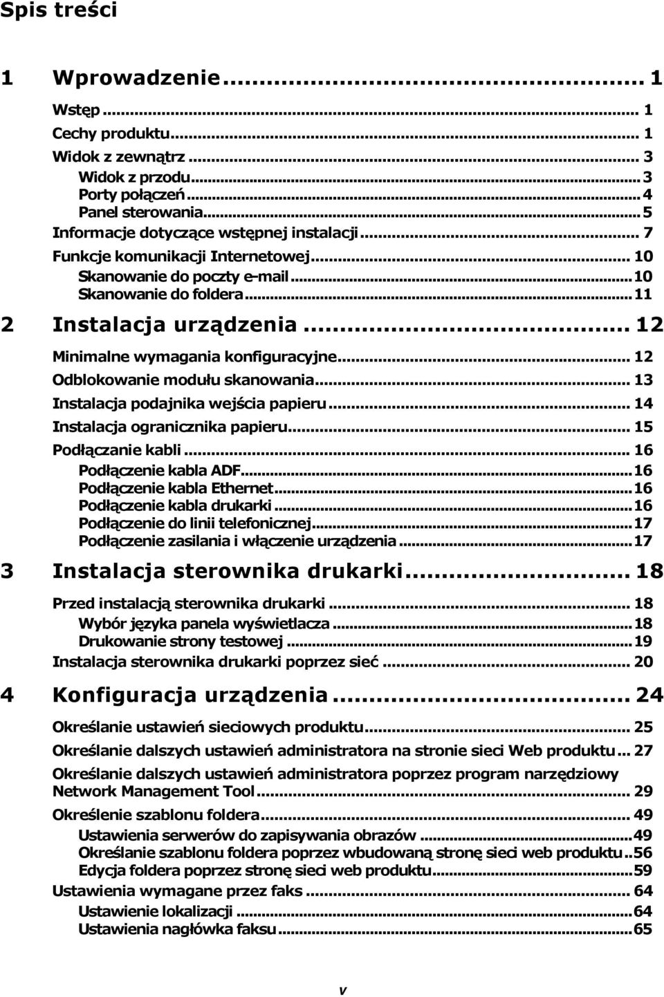 .. 12 Odblokowanie modułu skanowania... 13 Instalacja podajnika wejścia papieru... 14 Instalacja ogranicznika papieru... 15 Podłączanie kabli... 16 Podłączenie kabla ADF...16 Podłączenie kabla Ethernet.