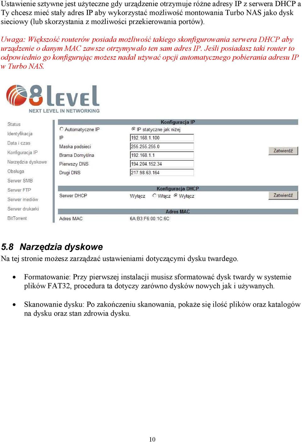 Jeśli posiadasz taki router to odpowiednio go konfigurując możesz nadal używać opcji automatycznego pobierania adresu IP w Turbo NAS. 5.